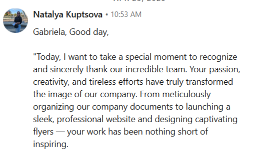 Kuptsova Businessmen Services review to V and Bruno: Today I want to take a special moment to recognize and sincerely thank our incredible team. Your passion, creativity, and tireless efforts have truly transformed the image of our company. From meticulously organizing our company documents to launching a sleek, professional website and designing captivating flyers. Your work has been nothing short of inspiring.